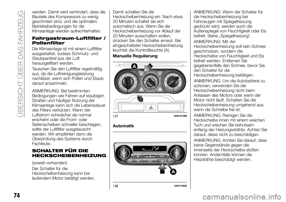 FIAT FULLBACK 2018 Betriebsanleitung (in German) werden. Damit wird verhindert, dass die
Bauteile des Kompressors zu wenig
geschmiert sind, und die optimalen
Betriebsbedingungen für die
Klimaanlage werden aufrechterhalten.
Fahrgastraum-Luftfilter / FIAT FULLBACK 2018 Betriebsanleitung (in German) werden. Damit wird verhindert, dass die
Bauteile des Kompressors zu wenig
geschmiert sind, und die optimalen
Betriebsbedingungen für die
Klimaanlage werden aufrechterhalten.
Fahrgastraum-Luftfilter /