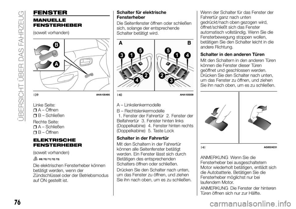FIAT FULLBACK 2018 Betriebsanleitung (in German) FENSTER
MANUELLE
FENSTERHEBER
(soweit vorhanden)
Linke Seite:
A – Öffnen
B – Schließen
Rechte Seite:
A – Schließen
B – Öffnen
ELEKTRISCHE
FENSTERHEBER
(soweit vorhanden)
69) 70) 71) 72) 73 FIAT FULLBACK 2018 Betriebsanleitung (in German) FENSTER
MANUELLE
FENSTERHEBER
(soweit vorhanden)
Linke Seite:
A – Öffnen
B – Schließen
Rechte Seite:
A – Schließen
B – Öffnen
ELEKTRISCHE
FENSTERHEBER
(soweit vorhanden)
69) 70) 71) 72) 73