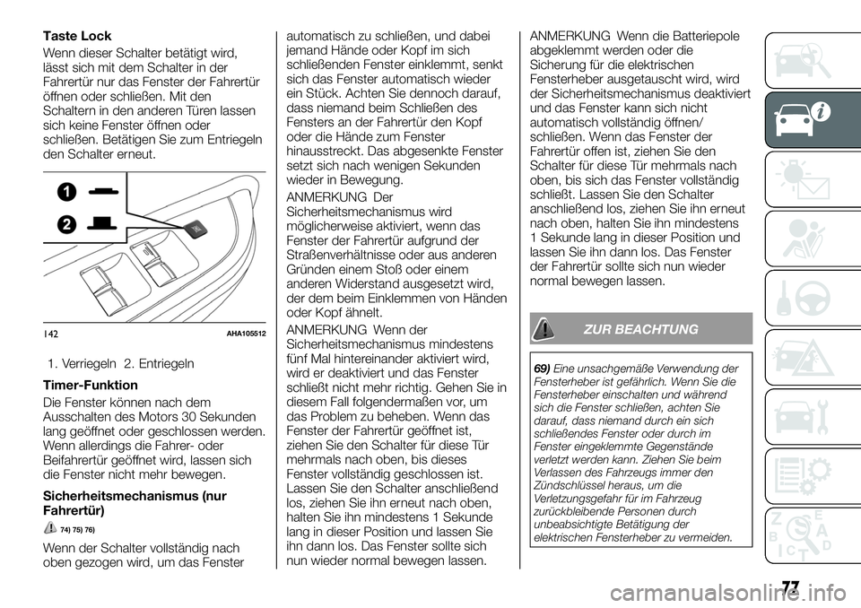 FIAT FULLBACK 2018 Betriebsanleitung (in German) Taste Lock
Wenn dieser Schalter betätigt wird,
lässt sich mit dem Schalter in der
Fahrertür nur das Fenster der Fahrertür
öffnen oder schließen. Mit den
Schaltern in den anderen Türen lassen
si FIAT FULLBACK 2018 Betriebsanleitung (in German) Taste Lock
Wenn dieser Schalter betätigt wird,
lässt sich mit dem Schalter in der
Fahrertür nur das Fenster der Fahrertür
öffnen oder schließen. Mit den
Schaltern in den anderen Türen lassen
si