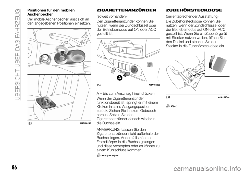 FIAT FULLBACK 2018 Betriebsanleitung (in German) Positionen für den mobilen
Aschenbecher
Der mobile Aschenbecher lässt sich an
den angegebenen Positionen einsetzen.ZIGARETTENANZÜNDER
(soweit vorhanden)
Den Zigarettenanzünder können Sie
nutzen, FIAT FULLBACK 2018 Betriebsanleitung (in German) Positionen für den mobilen
Aschenbecher
Der mobile Aschenbecher lässt sich an
den angegebenen Positionen einsetzen.ZIGARETTENANZÜNDER
(soweit vorhanden)
Den Zigarettenanzünder können Sie
nutzen,