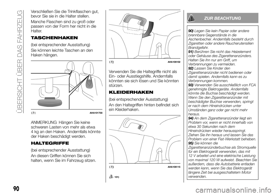 FIAT FULLBACK 2018 Betriebsanleitung (in German) Verschließen Sie die Trinkflaschen gut,
bevor Sie sie in die Halter stellen.
Manche Flaschen sind zu groß oder
passen von der Form her nicht in die
Halter.
TASCHENHAKEN
(bei entsprechender Ausstattu FIAT FULLBACK 2018 Betriebsanleitung (in German) Verschließen Sie die Trinkflaschen gut,
bevor Sie sie in die Halter stellen.
Manche Flaschen sind zu groß oder
passen von der Form her nicht in die
Halter.
TASCHENHAKEN
(bei entsprechender Ausstattu