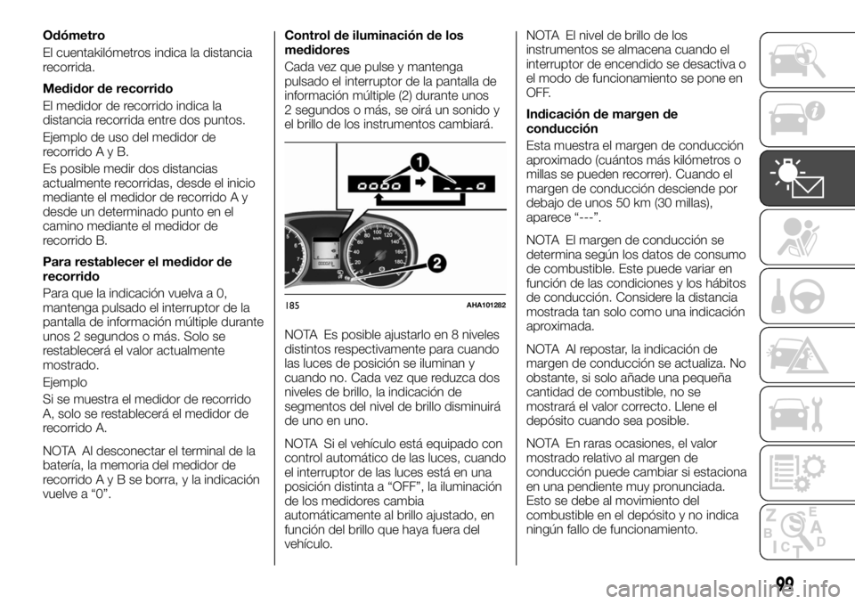 FIAT FULLBACK 2017 Manual de Empleo y Cuidado (in Spanish) Odómetro
El cuentakilómetros indica la distancia
recorrida.
Medidor de recorrido
El medidor de recorrido indica la
distancia recorrida entre dos puntos.
Ejemplo de uso del medidor de
recorridoAyB.
E FIAT FULLBACK 2017 Manual de Empleo y Cuidado (in Spanish) Odómetro
El cuentakilómetros indica la distancia
recorrida.
Medidor de recorrido
El medidor de recorrido indica la
distancia recorrida entre dos puntos.
Ejemplo de uso del medidor de
recorridoAyB.
E