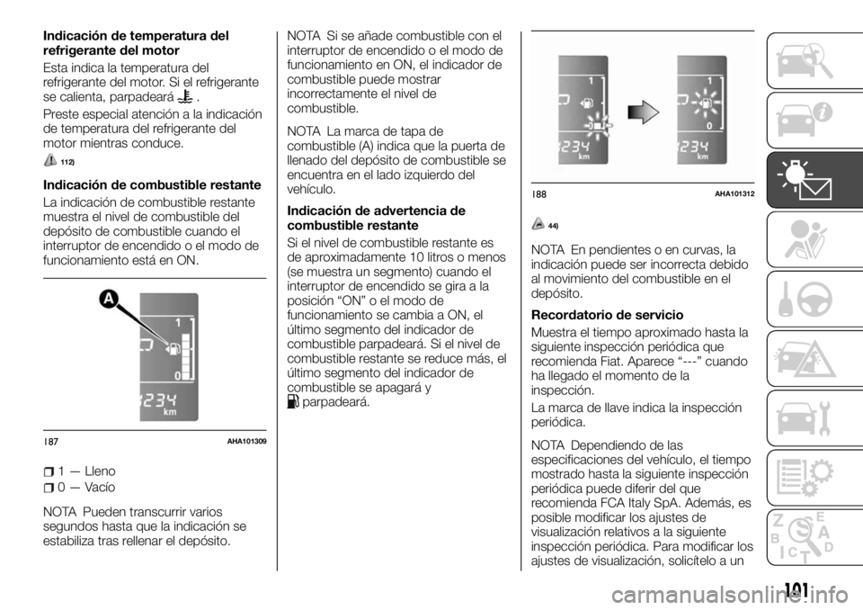 FIAT FULLBACK 2017 Manual de Empleo y Cuidado (in Spanish) Indicación de temperatura del
refrigerante del motor
Esta indica la temperatura del
refrigerante del motor. Si el refrigerante
se calienta, parpadeará
.
Preste especial atención a la indicación
de FIAT FULLBACK 2017 Manual de Empleo y Cuidado (in Spanish) Indicación de temperatura del
refrigerante del motor
Esta indica la temperatura del
refrigerante del motor. Si el refrigerante
se calienta, parpadeará
.
Preste especial atención a la indicación
de