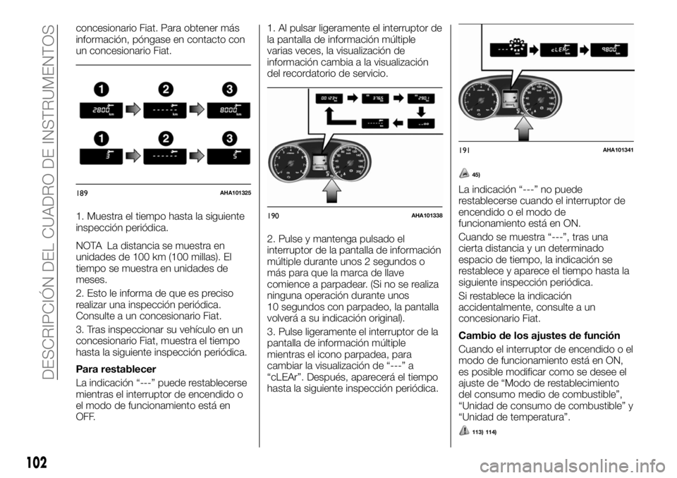 FIAT FULLBACK 2017 Manual de Empleo y Cuidado (in Spanish) concesionario Fiat. Para obtener más
información, póngase en contacto con
un concesionario Fiat.
1. Muestra el tiempo hasta la siguiente
inspección periódica.
NOTA La distancia se muestra en
unid FIAT FULLBACK 2017 Manual de Empleo y Cuidado (in Spanish) concesionario Fiat. Para obtener más
información, póngase en contacto con
un concesionario Fiat.
1. Muestra el tiempo hasta la siguiente
inspección periódica.
NOTA La distancia se muestra en
unid
