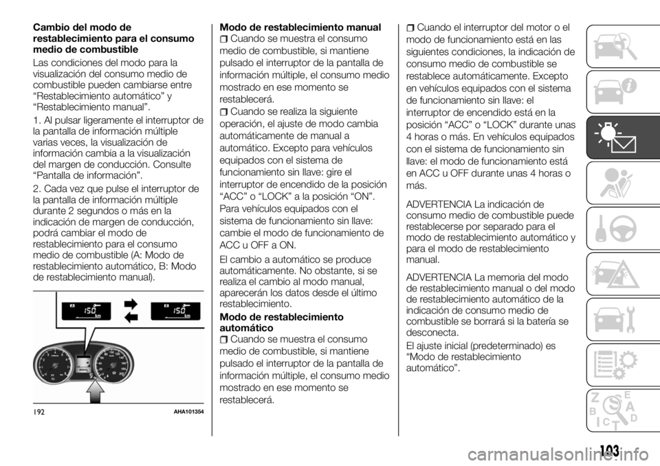 FIAT FULLBACK 2017 Manual de Empleo y Cuidado (in Spanish) Cambio del modo de
restablecimiento para el consumo
medio de combustible
Las condiciones del modo para la
visualización del consumo medio de
combustible pueden cambiarse entre
“Restablecimiento aut FIAT FULLBACK 2017 Manual de Empleo y Cuidado (in Spanish) Cambio del modo de
restablecimiento para el consumo
medio de combustible
Las condiciones del modo para la
visualización del consumo medio de
combustible pueden cambiarse entre
“Restablecimiento aut