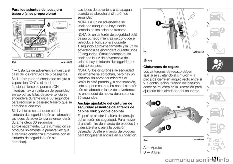 FIAT FULLBACK 2017  Manual de Empleo y Cuidado (in Spanish) Para los asientos del pasajero
trasero (si se proporciona)
* — Esta luz de advertencia muestra el
caso de los vehículos de 5 pasajeros.
Si el interruptor de encendido se gira a
la posición “ON