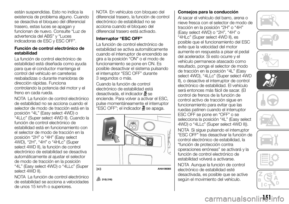 FIAT FULLBACK 2017 Manual de Empleo y Cuidado (in Spanish) están suspendidas. Esto no indica la
existencia de problema alguno. Cuando
se desactiva el bloqueo del diferencial
trasero, estas luces se apagan y
funcionan de nuevo. Consulte “Luz de
advertencia FIAT FULLBACK 2017 Manual de Empleo y Cuidado (in Spanish) están suspendidas. Esto no indica la
existencia de problema alguno. Cuando
se desactiva el bloqueo del diferencial
trasero, estas luces se apagan y
funcionan de nuevo. Consulte “Luz de
advertencia