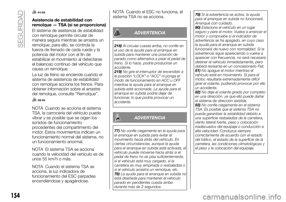 FIAT FULLBACK 2017 Manual de Empleo y Cuidado (in Spanish) 81) 82)
Asistencia de estabilidad con
remolque — TSA (si se proporciona)
El sistema de asistencia de estabilidad
con remolque permite circular de
manera segura mientras se arrastra un
remolque; para FIAT FULLBACK 2017 Manual de Empleo y Cuidado (in Spanish) 81) 82)
Asistencia de estabilidad con
remolque — TSA (si se proporciona)
El sistema de asistencia de estabilidad
con remolque permite circular de
manera segura mientras se arrastra un
remolque; para