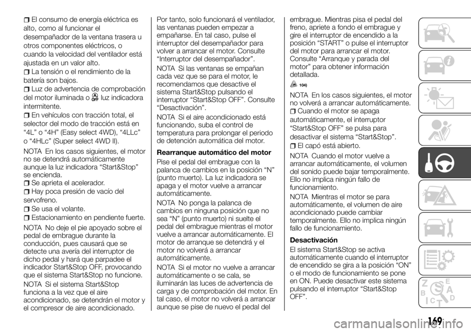 FIAT FULLBACK 2017 Manual de Empleo y Cuidado (in Spanish) El consumo de energía eléctrica es
alto, como al funcionar el
desempañador de la ventana trasera u
otros componentes eléctricos, o
cuando la velocidad del ventilador está
ajustada en un valor alt FIAT FULLBACK 2017 Manual de Empleo y Cuidado (in Spanish) El consumo de energía eléctrica es
alto, como al funcionar el
desempañador de la ventana trasera u
otros componentes eléctricos, o
cuando la velocidad del ventilador está
ajustada en un valor alt