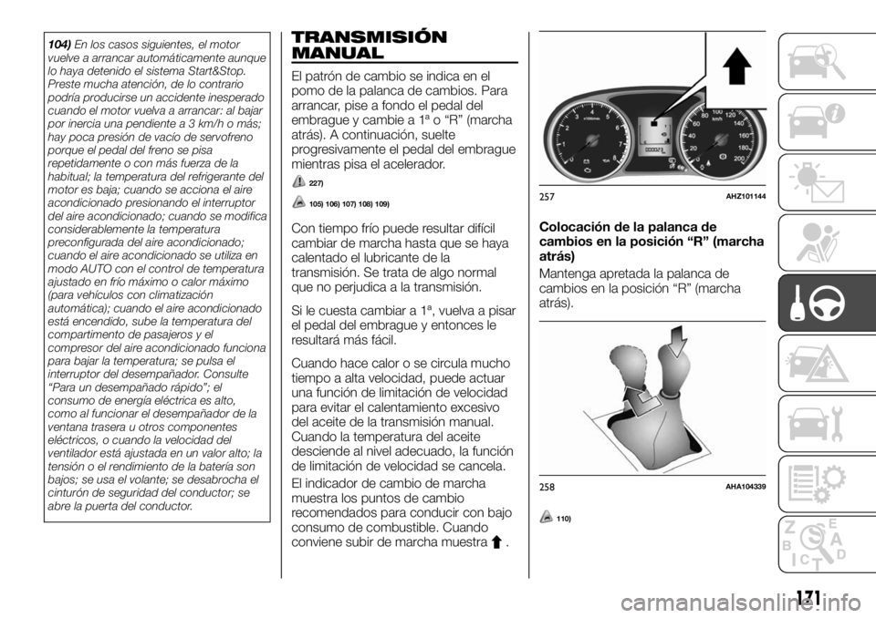 FIAT FULLBACK 2017 Manual de Empleo y Cuidado (in Spanish) 104)En los casos siguientes, el motor
vuelve a arrancar automáticamente aunque
lo haya detenido el sistema Start&Stop.
Preste mucha atención, de lo contrario
podría producirse un accidente inespera FIAT FULLBACK 2017 Manual de Empleo y Cuidado (in Spanish) 104)En los casos siguientes, el motor
vuelve a arrancar automáticamente aunque
lo haya detenido el sistema Start&Stop.
Preste mucha atención, de lo contrario
podría producirse un accidente inespera