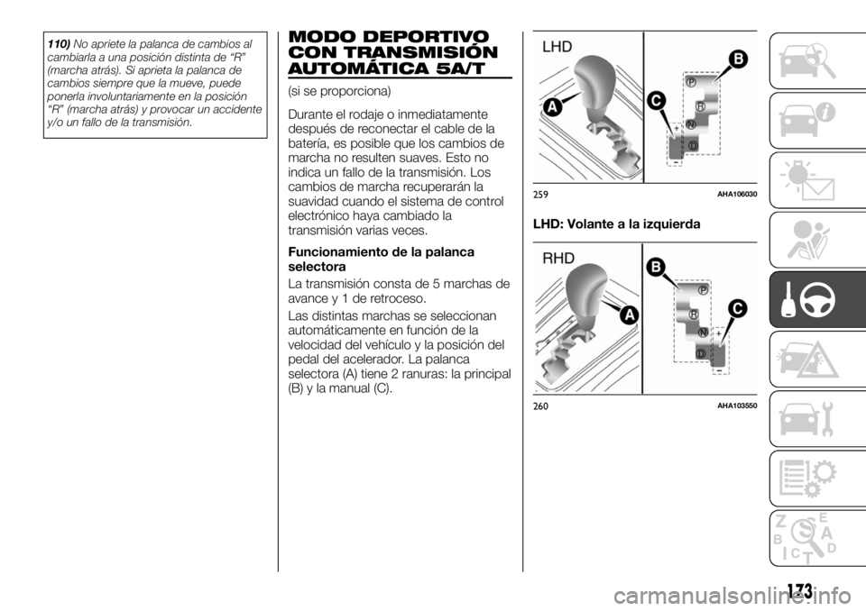 FIAT FULLBACK 2017 Manual de Empleo y Cuidado (in Spanish) 110)No apriete la palanca de cambios al
cambiarla a una posición distinta de “R”
(marcha atrás). Si aprieta la palanca de
cambios siempre que la mueve, puede
ponerla involuntariamente en la posi FIAT FULLBACK 2017 Manual de Empleo y Cuidado (in Spanish) 110)No apriete la palanca de cambios al
cambiarla a una posición distinta de “R”
(marcha atrás). Si aprieta la palanca de
cambios siempre que la mueve, puede
ponerla involuntariamente en la posi