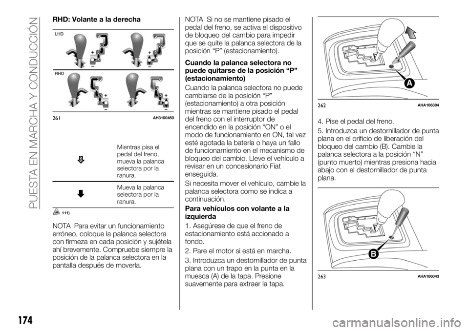FIAT FULLBACK 2017 Manual de Empleo y Cuidado (in Spanish) RHD: Volante a la derecha
Mientras pisa el
pedal del freno,
mueva la palanca
selectora por la
ranura.
Mueva la palanca
selectora por la
ranura.
111)
NOTA Para evitar un funcionamiento
erróneo, coloqu FIAT FULLBACK 2017 Manual de Empleo y Cuidado (in Spanish) RHD: Volante a la derecha
Mientras pisa el
pedal del freno,
mueva la palanca
selectora por la
ranura.
Mueva la palanca
selectora por la
ranura.
111)
NOTA Para evitar un funcionamiento
erróneo, coloqu