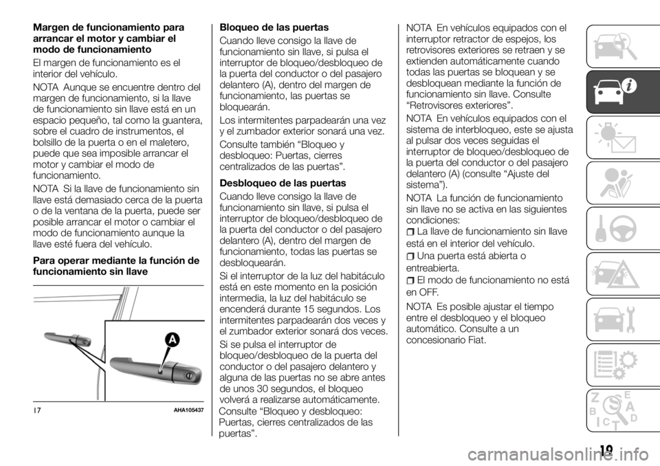 FIAT FULLBACK 2017  Manual de Empleo y Cuidado (in Spanish) Margen de funcionamiento para
arrancar el motor y cambiar el
modo de funcionamiento
El margen de funcionamiento es el
interior del vehículo.
NOTA Aunque se encuentre dentro del
margen de funcionamien