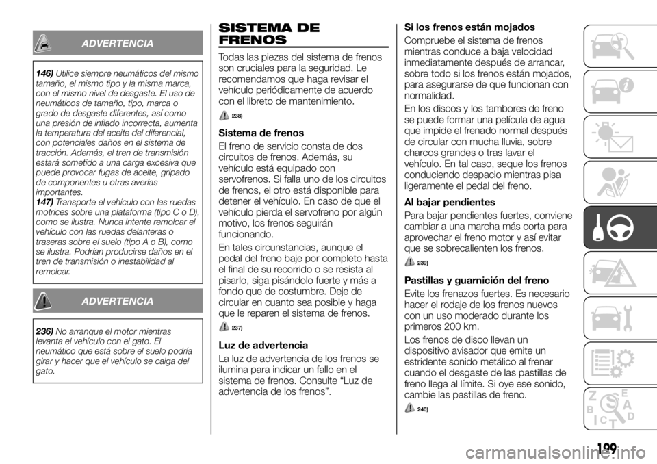 FIAT FULLBACK 2017 Manual de Empleo y Cuidado (in Spanish) ADVERTENCIA
146)Utilice siempre neumáticos del mismo
tamaño, el mismo tipo y la misma marca,
con el mismo nivel de desgaste. El uso de
neumáticos de tamaño, tipo, marca o
grado de desgaste diferen FIAT FULLBACK 2017 Manual de Empleo y Cuidado (in Spanish) ADVERTENCIA
146)Utilice siempre neumáticos del mismo
tamaño, el mismo tipo y la misma marca,
con el mismo nivel de desgaste. El uso de
neumáticos de tamaño, tipo, marca o
grado de desgaste diferen