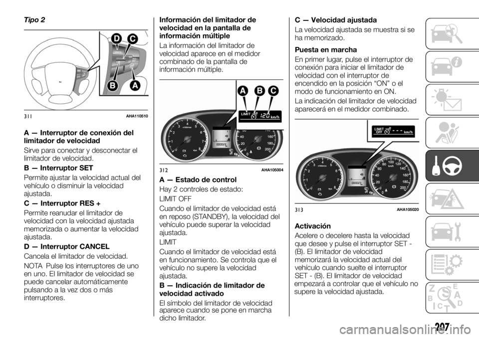 FIAT FULLBACK 2017 Manual de Empleo y Cuidado (in Spanish) Tipo 2
A — Interruptor de conexión del
limitador de velocidad
Sirve para conectar y desconectar el
limitador de velocidad.
B — Interruptor SET
Permite ajustar la velocidad actual del
vehículo o FIAT FULLBACK 2017 Manual de Empleo y Cuidado (in Spanish) Tipo 2
A — Interruptor de conexión del
limitador de velocidad
Sirve para conectar y desconectar el
limitador de velocidad.
B — Interruptor SET
Permite ajustar la velocidad actual del
vehículo o