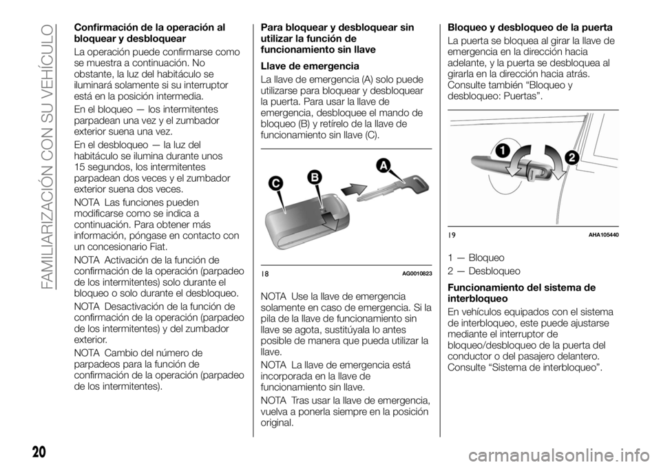 FIAT FULLBACK 2017  Manual de Empleo y Cuidado (in Spanish) Confirmación de la operación al
bloquear y desbloquear
La operación puede confirmarse como
se muestra a continuación. No
obstante, la luz del habitáculo se
iluminará solamente si su interruptor

