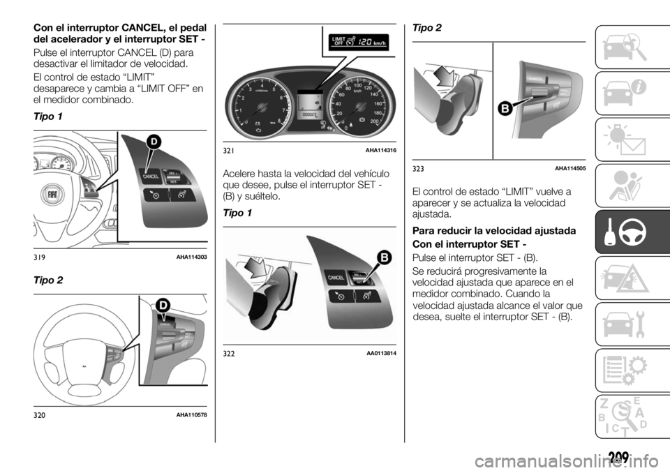 FIAT FULLBACK 2017 Manual de Empleo y Cuidado (in Spanish) Con el interruptor CANCEL, el pedal
del acelerador y el interruptor SET -
Pulse el interruptor CANCEL (D) para
desactivar el limitador de velocidad.
El control de estado “LIMIT”
desaparece y cambi FIAT FULLBACK 2017 Manual de Empleo y Cuidado (in Spanish) Con el interruptor CANCEL, el pedal
del acelerador y el interruptor SET -
Pulse el interruptor CANCEL (D) para
desactivar el limitador de velocidad.
El control de estado “LIMIT”
desaparece y cambi