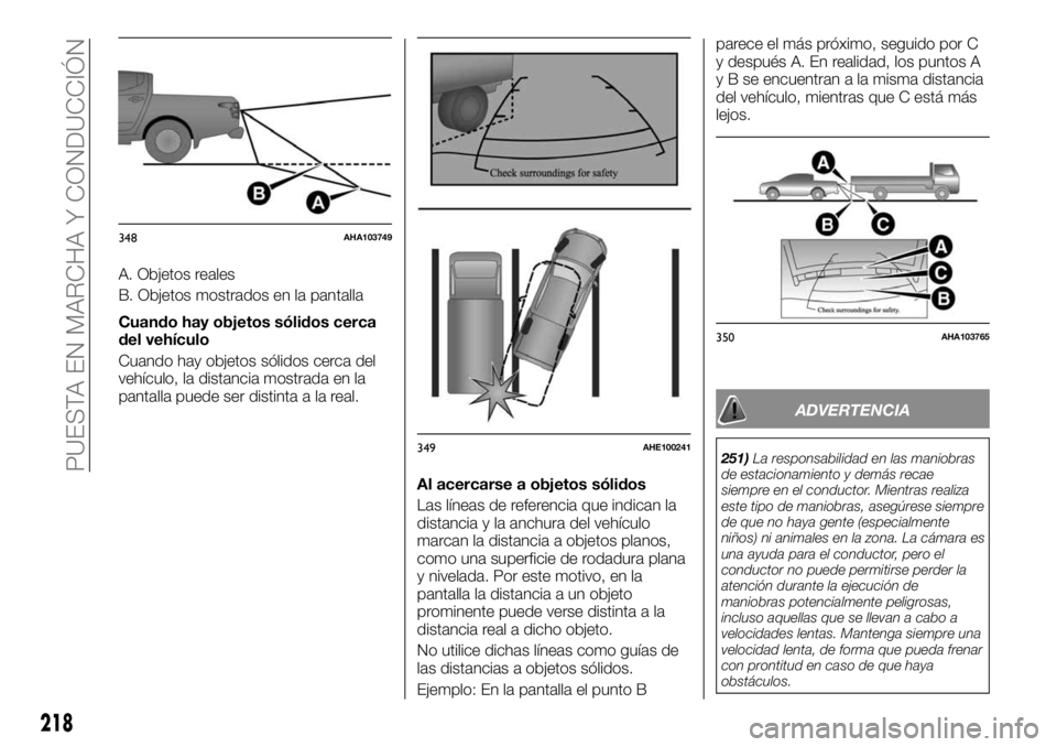 FIAT FULLBACK 2017 Manual de Empleo y Cuidado (in Spanish) A. Objetos reales
B. Objetos mostrados en la pantalla
Cuando hay objetos sólidos cerca
del vehículo
Cuando hay objetos sólidos cerca del
vehículo, la distancia mostrada en la
pantalla puede ser di FIAT FULLBACK 2017 Manual de Empleo y Cuidado (in Spanish) A. Objetos reales
B. Objetos mostrados en la pantalla
Cuando hay objetos sólidos cerca
del vehículo
Cuando hay objetos sólidos cerca del
vehículo, la distancia mostrada en la
pantalla puede ser di