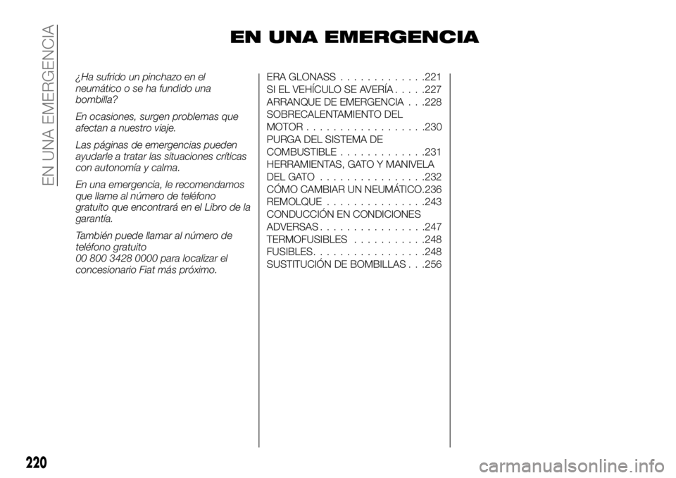 FIAT FULLBACK 2017 Manual de Empleo y Cuidado (in Spanish) EN UNA EMERGENCIA
¿Ha sufrido un pinchazo en el
neumático o se ha fundido una
bombilla?
En ocasiones, surgen problemas que
afectan a nuestro viaje.
Las páginas de emergencias pueden
ayudarle a trat FIAT FULLBACK 2017 Manual de Empleo y Cuidado (in Spanish) EN UNA EMERGENCIA
¿Ha sufrido un pinchazo en el
neumático o se ha fundido una
bombilla?
En ocasiones, surgen problemas que
afectan a nuestro viaje.
Las páginas de emergencias pueden
ayudarle a trat