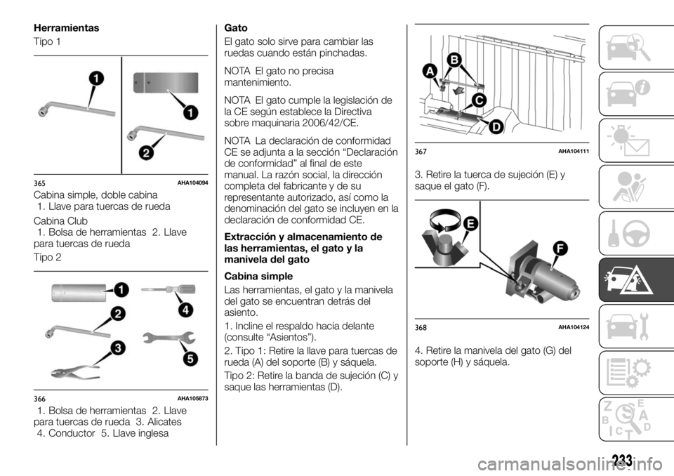 FIAT FULLBACK 2017  Manual de Empleo y Cuidado (in Spanish) Herramientas
Tipo 1
Cabina simple, doble cabina
1. Llave para tuercas de rueda
Cabina Club
1. Bolsa de herramientas 2. Llave
para tuercas de rueda
Tipo 2
1. Bolsa de herramientas 2. Llave
para tuercas
