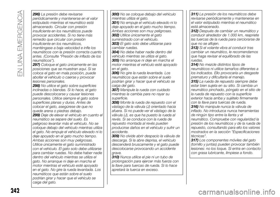 FIAT FULLBACK 2017  Manual de Empleo y Cuidado (in Spanish) 296)La presión debe revisarse
periódicamente y mantenerse en el valor
estipulado mientras el neumático está
almacenado. Circular con presión
insuficiente en los neumáticos puede
provocar acciden