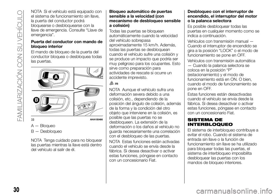 FIAT FULLBACK 2017  Manual de Empleo y Cuidado (in Spanish) NOTA Si el vehículo está equipado con
el sistema de funcionamiento sin llave,
la puerta del conductor podrá
bloquearse o desbloquearse con la
llave de emergencia. Consulte “Llave de
emergencia”