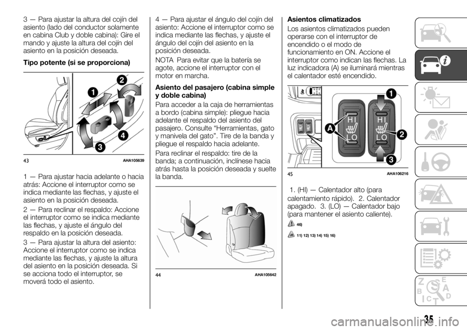 FIAT FULLBACK 2017  Manual de Empleo y Cuidado (in Spanish) 3 — Para ajustar la altura del cojín del
asiento (lado del conductor solamente
en cabina Club y doble cabina): Gire el
mando y ajuste la altura del cojín del
asiento en la posición deseada.
Tipo 