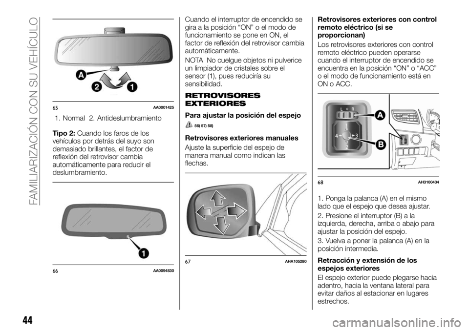 FIAT FULLBACK 2017  Manual de Empleo y Cuidado (in Spanish) 1. Normal 2. Antideslumbramiento
Tipo 2:Cuando los faros de los
vehículos por detrás del suyo son
demasiado brillantes, el factor de
reflexión del retrovisor cambia
automáticamente para reducir el