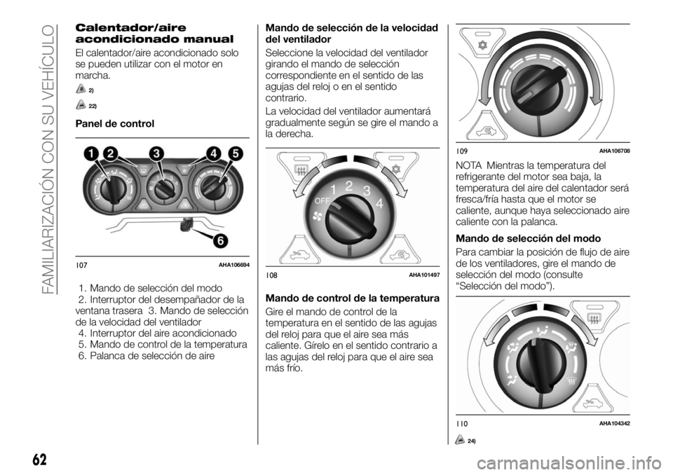 FIAT FULLBACK 2017  Manual de Empleo y Cuidado (in Spanish) Calentador/aire
acondicionado manual
El calentador/aire acondicionado solo
se pueden utilizar con el motor en
marcha.
2)
22)
Panel de control
1. Mando de selección del modo
2. Interruptor del desempa