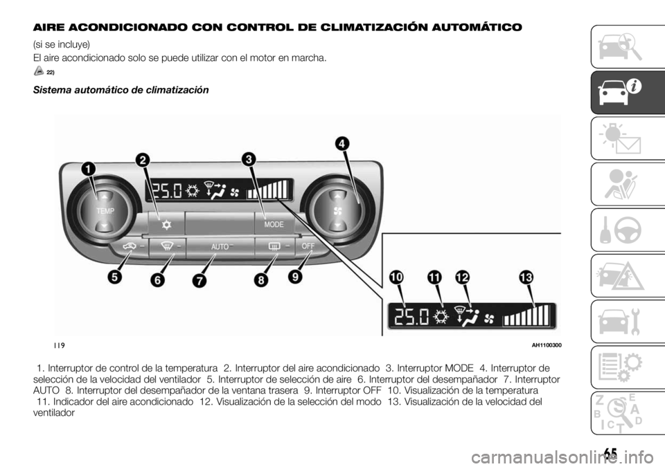 FIAT FULLBACK 2017  Manual de Empleo y Cuidado (in Spanish) AIRE ACONDICIONADO CON CONTROL DE CLIMATIZACIÓN AUTOMÁTICO
(si se incluye)
El aire acondicionado solo se puede utilizar con el motor en marcha.
22)
Sistema automático de climatización
1. Interrupt