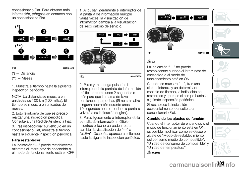 FIAT FULLBACK 2018  Manual de Empleo y Cuidado (in Spanish) concesionario Fiat. Para obtener más
información, póngase en contacto con
un concesionario Fiat.
(*) — Distancia
(**) — Meses
1. Muestra el tiempo hasta la siguiente
inspección periódica.
NOT