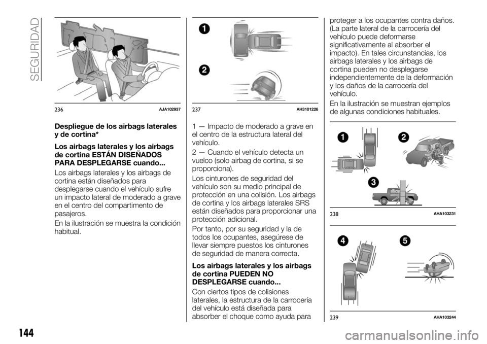 FIAT FULLBACK 2018  Manual de Empleo y Cuidado (in Spanish) Despliegue de los airbags laterales
y de cortina*
Los airbags laterales y los airbags
de cortina ESTÁN DISEÑADOS
PARA DESPLEGARSE cuando...
Los airbags laterales y los airbags de
cortina están dise