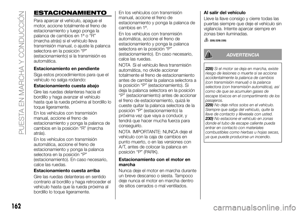 FIAT FULLBACK 2018  Manual de Empleo y Cuidado (in Spanish) ESTACIONAMIENTO
Para aparcar el vehículo, apague el
motor, accione totalmente el freno de
estacionamiento y luego ponga la
palanca de cambios en 1ª o “R”
(marcha atrás) si el vehículo lleva
tr