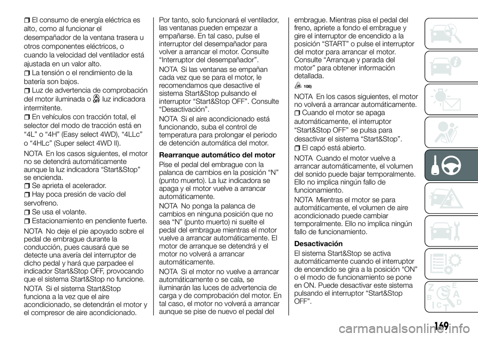 FIAT FULLBACK 2018  Manual de Empleo y Cuidado (in Spanish) El consumo de energía eléctrica es
alto, como al funcionar el
desempañador de la ventana trasera u
otros componentes eléctricos, o
cuando la velocidad del ventilador está
ajustada en un valor alt