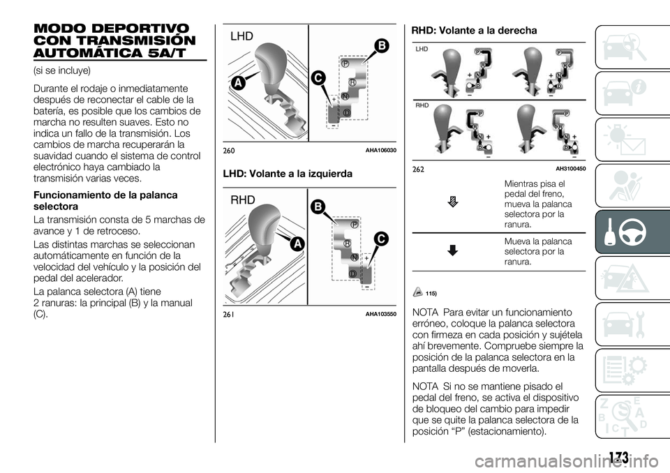 FIAT FULLBACK 2018  Manual de Empleo y Cuidado (in Spanish) MODO DEPORTIVO
CON TRANSMISIÓN
AUTOMÁTICA 5A/T
(si se incluye)
Durante el rodaje o inmediatamente
después de reconectar el cable de la
batería, es posible que los cambios de
marcha no resulten sua