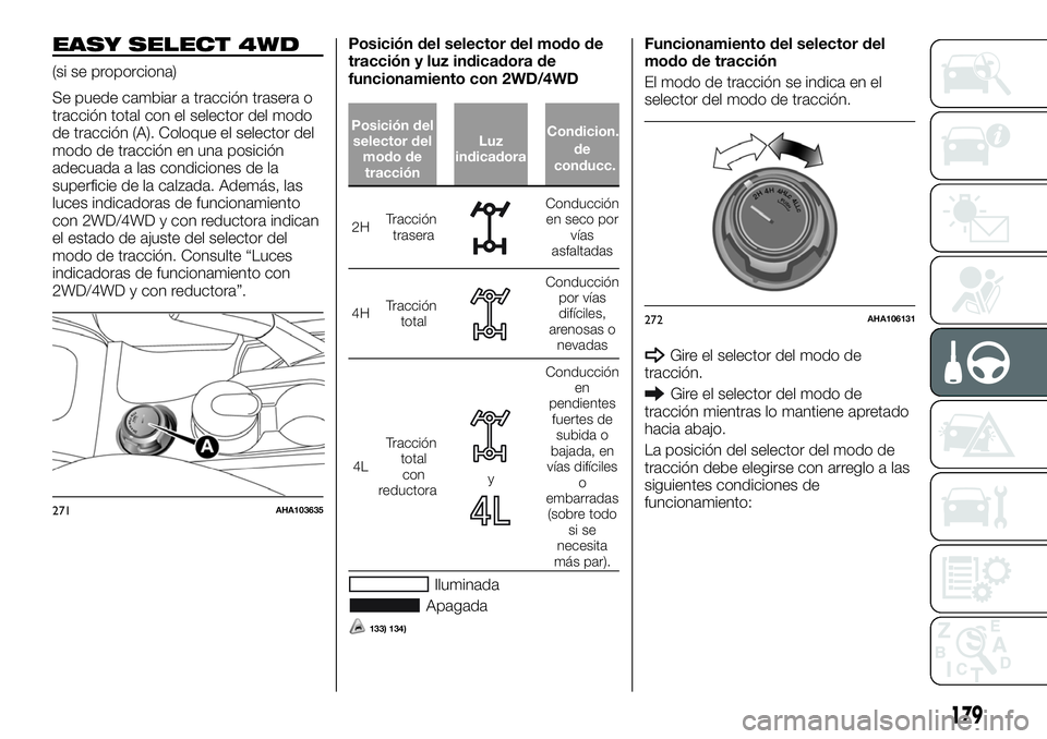FIAT FULLBACK 2018 Manual de Empleo y Cuidado (in Spanish) EASY SELECT 4WD
(si se proporciona)
Se puede cambiar a tracción trasera o
tracción total con el selector del modo
de tracción (A). Coloque el selector del
modo de tracción en una posición
adecuad FIAT FULLBACK 2018 Manual de Empleo y Cuidado (in Spanish) EASY SELECT 4WD
(si se proporciona)
Se puede cambiar a tracción trasera o
tracción total con el selector del modo
de tracción (A). Coloque el selector del
modo de tracción en una posición
adecuad