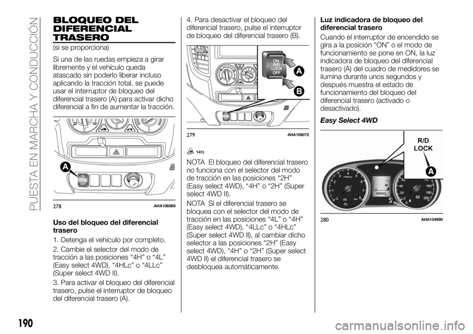 FIAT FULLBACK 2018  Manual de Empleo y Cuidado (in Spanish) BLOQUEO DEL
DIFERENCIAL
TRASERO
(si se proporciona)
Si una de las ruedas empieza a girar
libremente y el vehículo queda
atascado sin poderlo liberar incluso
aplicando la tracción total, se puede
usa