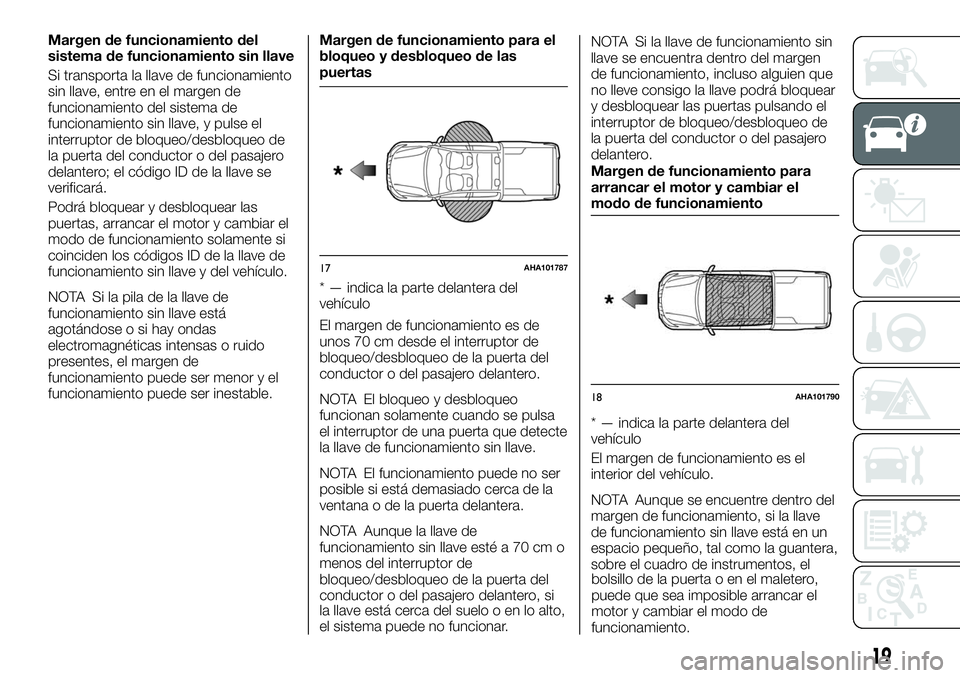 FIAT FULLBACK 2018 Manual de Empleo y Cuidado (in Spanish) Margen de funcionamiento del
sistema de funcionamiento sin llave
Si transporta la llave de funcionamiento
sin llave, entre en el margen de
funcionamiento del sistema de
funcionamiento sin llave, y pul FIAT FULLBACK 2018 Manual de Empleo y Cuidado (in Spanish) Margen de funcionamiento del
sistema de funcionamiento sin llave
Si transporta la llave de funcionamiento
sin llave, entre en el margen de
funcionamiento del sistema de
funcionamiento sin llave, y pul
