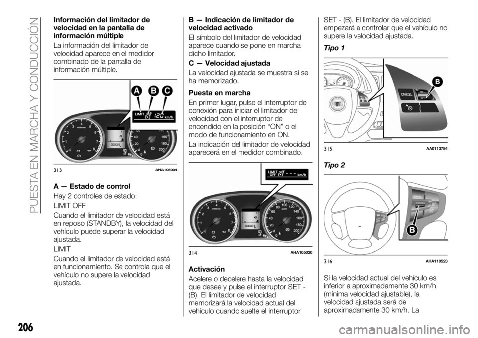 FIAT FULLBACK 2018  Manual de Empleo y Cuidado (in Spanish) Información del limitador de
velocidad en la pantalla de
información múltiple
La información del limitador de
velocidad aparece en el medidor
combinado de la pantalla de
información múltiple.
A 