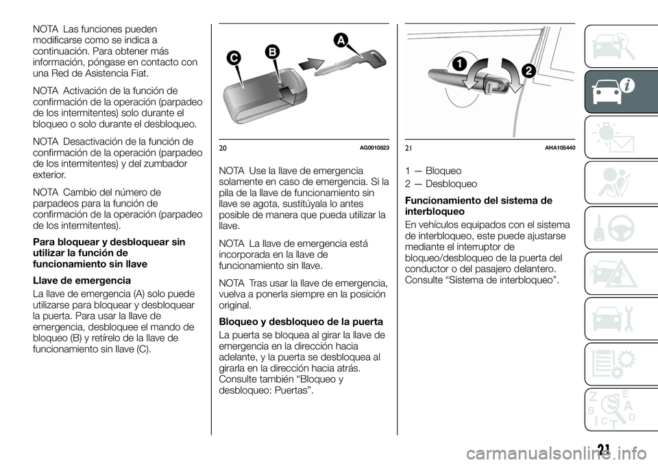 FIAT FULLBACK 2018 Manual de Empleo y Cuidado (in Spanish) NOTA Las funciones pueden
modificarse como se indica a
continuación. Para obtener más
información, póngase en contacto con
una Red de Asistencia Fiat.
NOTA Activación de la función de
confirmaci FIAT FULLBACK 2018 Manual de Empleo y Cuidado (in Spanish) NOTA Las funciones pueden
modificarse como se indica a
continuación. Para obtener más
información, póngase en contacto con
una Red de Asistencia Fiat.
NOTA Activación de la función de
confirmaci