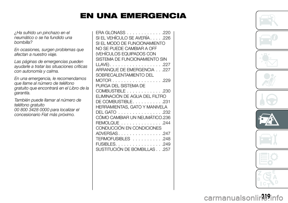 FIAT FULLBACK 2018  Manual de Empleo y Cuidado (in Spanish) EN UNA EMERGENCIA
¿Ha sufrido un pinchazo en el
neumático o se ha fundido una
bombilla?
En ocasiones, surgen problemas que
afectan a nuestro viaje.
Las páginas de emergencias pueden
ayudarle a trat