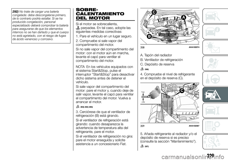 FIAT FULLBACK 2018 Manual de Empleo y Cuidado (in Spanish) 292)No trate de cargar una batería
congelada: debe descongelarse primero,
de lo contrario podría estallar. Si se ha
producido congelación, personal
especializado deberá comprobar la batería
para FIAT FULLBACK 2018 Manual de Empleo y Cuidado (in Spanish) 292)No trate de cargar una batería
congelada: debe descongelarse primero,
de lo contrario podría estallar. Si se ha
producido congelación, personal
especializado deberá comprobar la batería
para