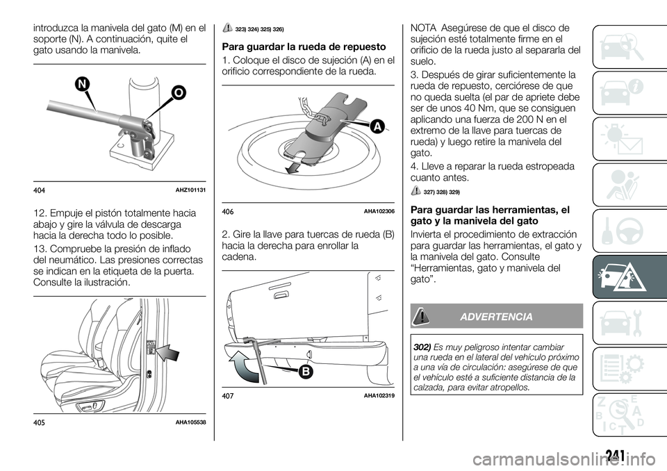 FIAT FULLBACK 2018 Manual de Empleo y Cuidado (in Spanish) introduzca la manivela del gato (M) en el
soporte (N). A continuación, quite el
gato usando la manivela.
12. Empuje el pistón totalmente hacia
abajo y gire la válvula de descarga
hacia la derecha t FIAT FULLBACK 2018 Manual de Empleo y Cuidado (in Spanish) introduzca la manivela del gato (M) en el
soporte (N). A continuación, quite el
gato usando la manivela.
12. Empuje el pistón totalmente hacia
abajo y gire la válvula de descarga
hacia la derecha t