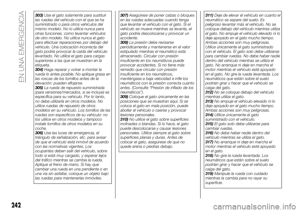 FIAT FULLBACK 2018 Manual de Empleo y Cuidado (in Spanish) 303)Use el gato solamente para sustituir
las ruedas del vehículo con el que se ha
suministrado o para otros vehículos del
mismo modelo. No lo utilice nunca para
otras funciones, como levantar vehíc FIAT FULLBACK 2018 Manual de Empleo y Cuidado (in Spanish) 303)Use el gato solamente para sustituir
las ruedas del vehículo con el que se ha
suministrado o para otros vehículos del
mismo modelo. No lo utilice nunca para
otras funciones, como levantar vehíc