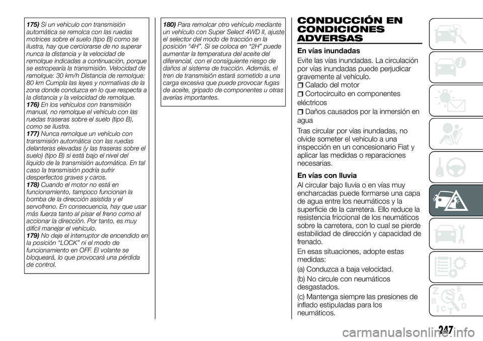 FIAT FULLBACK 2018 Manual de Empleo y Cuidado (in Spanish) 175)Si un vehículo con transmisión
automática se remolca con las ruedas
motrices sobre el suelo (tipo B) como se
ilustra, hay que cerciorarse de no superar
nunca la distancia y la velocidad de
remo FIAT FULLBACK 2018 Manual de Empleo y Cuidado (in Spanish) 175)Si un vehículo con transmisión
automática se remolca con las ruedas
motrices sobre el suelo (tipo B) como se
ilustra, hay que cerciorarse de no superar
nunca la distancia y la velocidad de
remo