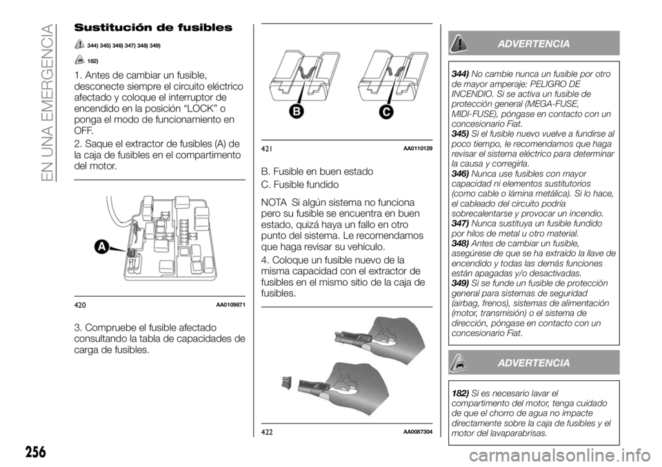 FIAT FULLBACK 2018 Manual de Empleo y Cuidado (in Spanish) Sustitución de fusibles
344) 345) 346) 347) 348) 349)
182)
1. Antes de cambiar un fusible,
desconecte siempre el circuito eléctrico
afectado y coloque el interruptor de
encendido en la posición “ FIAT FULLBACK 2018 Manual de Empleo y Cuidado (in Spanish) Sustitución de fusibles
344) 345) 346) 347) 348) 349)
182)
1. Antes de cambiar un fusible,
desconecte siempre el circuito eléctrico
afectado y coloque el interruptor de
encendido en la posición “