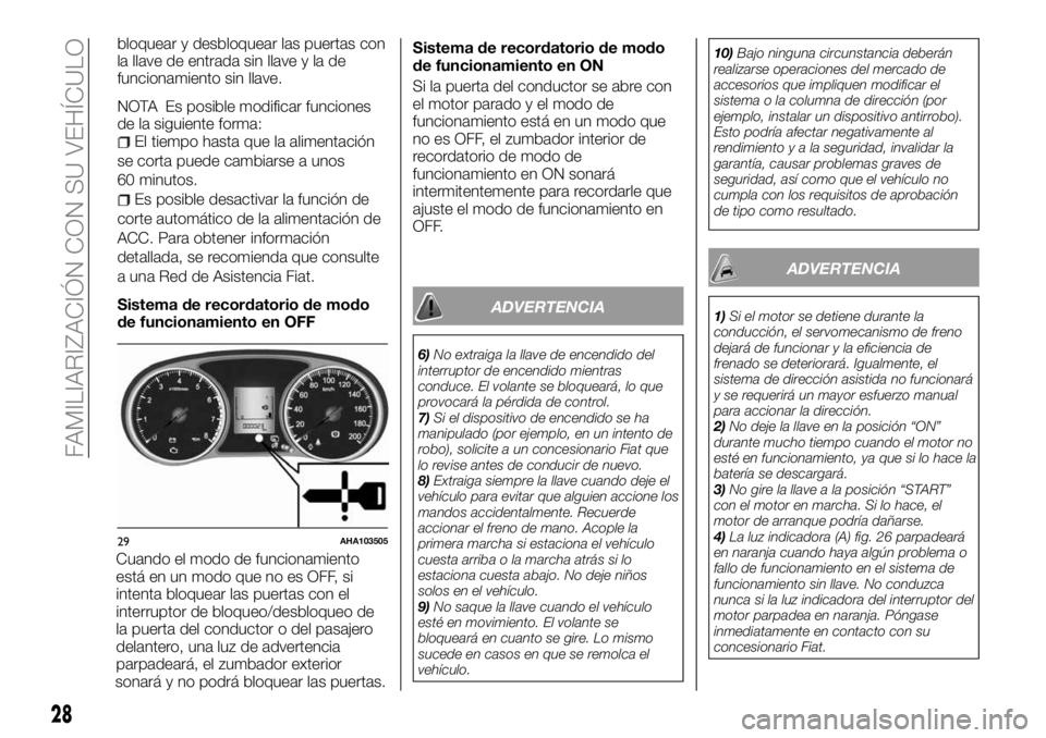 FIAT FULLBACK 2018 Manual de Empleo y Cuidado (in Spanish) bloquear y desbloquear las puertas con
la llave de entrada sin llave y la de
funcionamiento sin llave.
NOTA Es posible modificar funciones
de la siguiente forma:
El tiempo hasta que la alimentación
s FIAT FULLBACK 2018 Manual de Empleo y Cuidado (in Spanish) bloquear y desbloquear las puertas con
la llave de entrada sin llave y la de
funcionamiento sin llave.
NOTA Es posible modificar funciones
de la siguiente forma:
El tiempo hasta que la alimentación
s