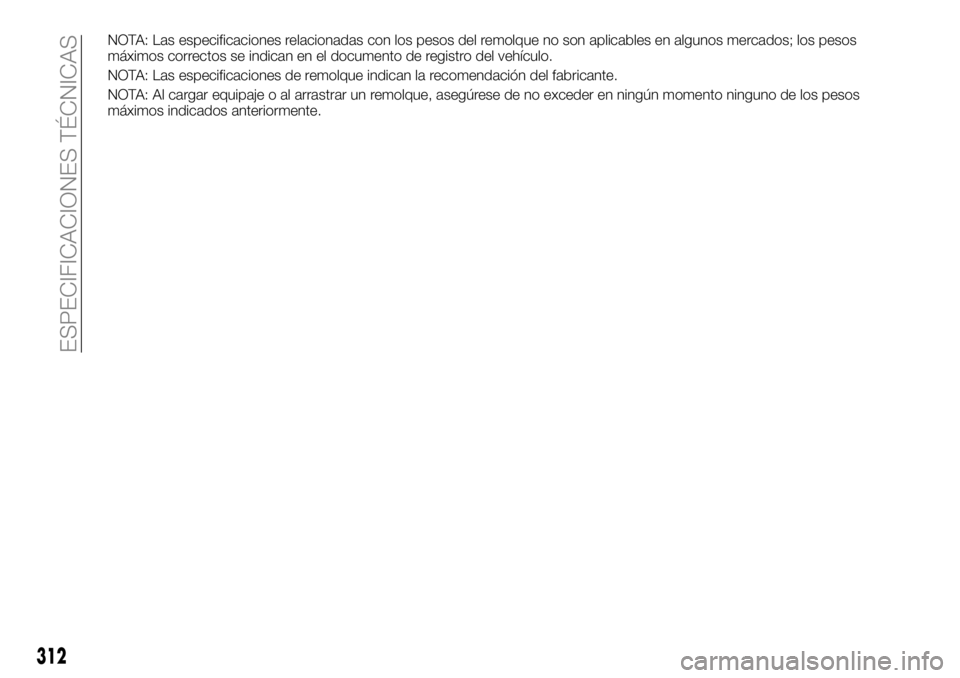 FIAT FULLBACK 2018  Manual de Empleo y Cuidado (in Spanish) NOTA: Las especificaciones relacionadas con los pesos del remolque no son aplicables en algunos mercados; los pesos
máximos correctos se indican en el documento de registro del vehículo.
NOTA: Las e