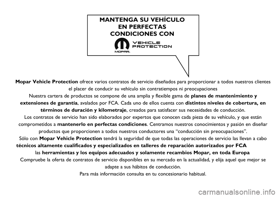 FIAT FULLBACK 2018  Manual de Empleo y Cuidado (in Spanish) Mopar Vehicle Protectionofrece varios contratos de servicio diseñados para proporcionar a todos nuestros clientes
el placer de conducir su vehículo sin contratiempos ni preocupaciones
Nuestra carter