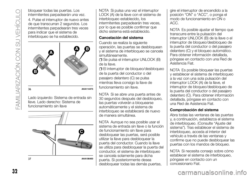 FIAT FULLBACK 2018  Manual de Empleo y Cuidado (in Spanish) bloquear todas las puertas. Los
intermitentes parpadearán una vez.
4. Pulse el interruptor de nuevo antes
de que transcurran 2 segundos. Los
intermitentes parpadearán tres veces
para indicar que el 